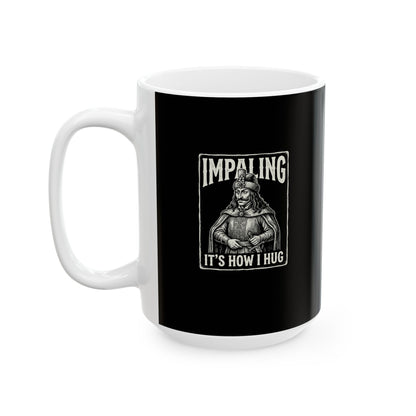 Vlad Tepes Impaling is How I Hug Ceramic Mug, (11oz, 15oz)