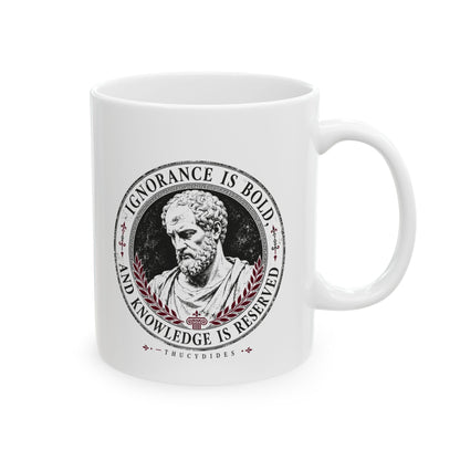 Thucydides Quote Ignorance is Bold Ceramic Mug, (11oz, 15oz)