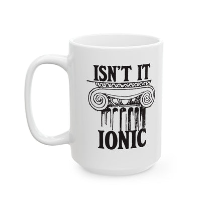 Isn't It Ionic Ceramic Mug, (11oz, 15oz)