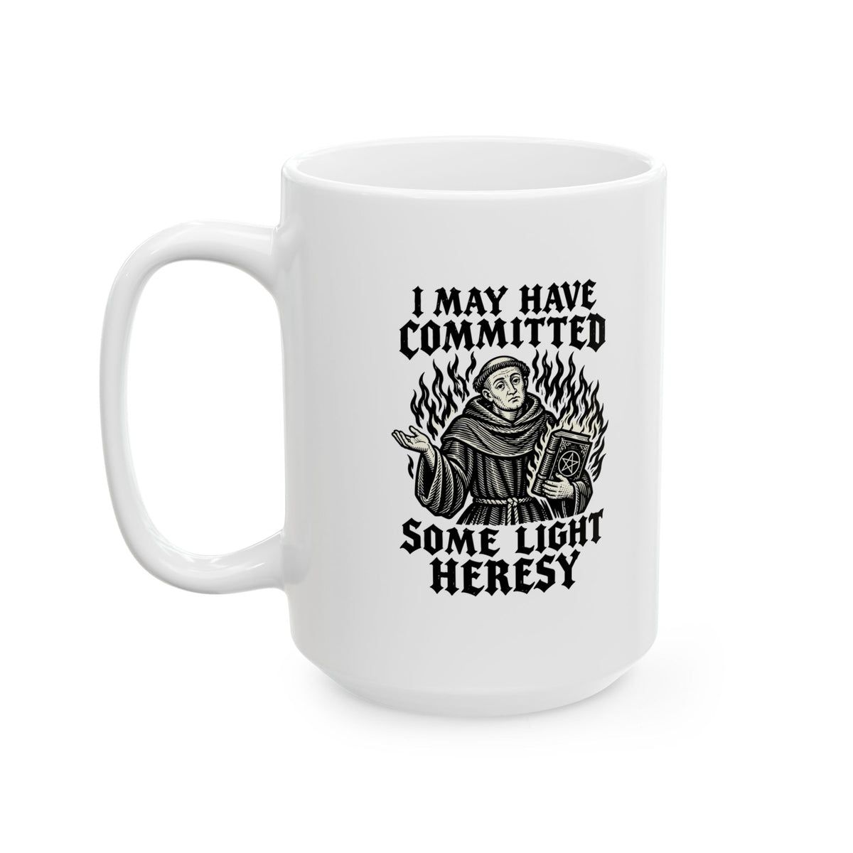 I May Have Committed Some Light Heresy Ceramic Mug, (11oz, 15oz)