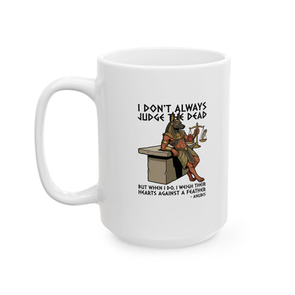 Anubis Don't Always Judge Dead Weigh Heart Ceramic Mug, (11oz, 15oz)
