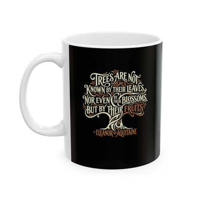 Eleanor of Aquitaine Quote Trees Known by the Fruit Ceramic Mug, (11oz, 15oz)