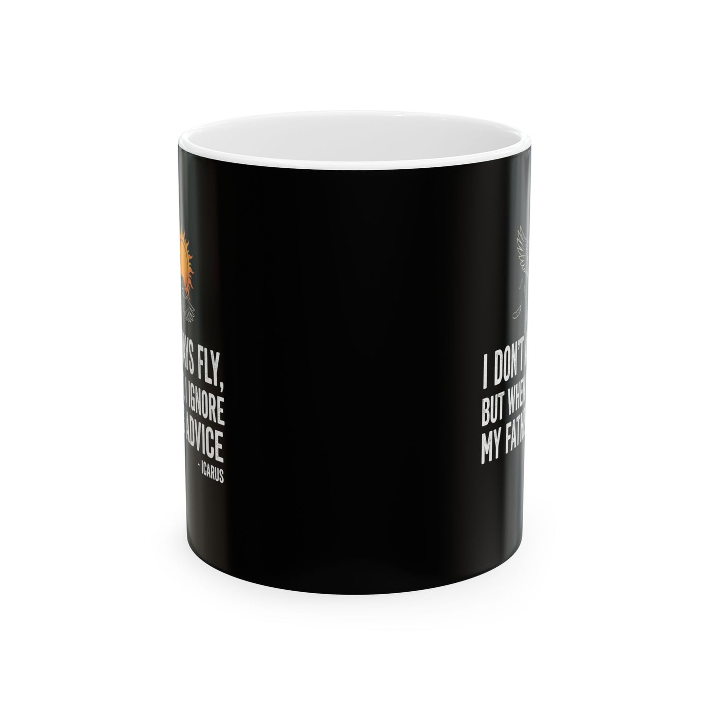 Icarus I Don't Always Fly I Ignrore Father's Advice  Ceramic Mug, (11oz, 15oz)