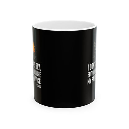 Icarus I Don't Always Fly I Ignrore Father's Advice  Ceramic Mug, (11oz, 15oz)
