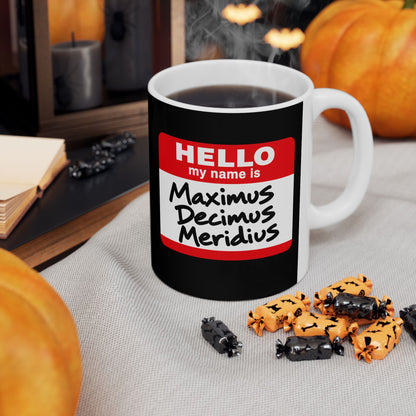 Hello, My Name Is Maximus Decimus Meridius Ceramic Mug, (11oz, 15oz)