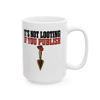 It's Not Looting If You Publish Ceramic Mug, (11oz, 15oz)