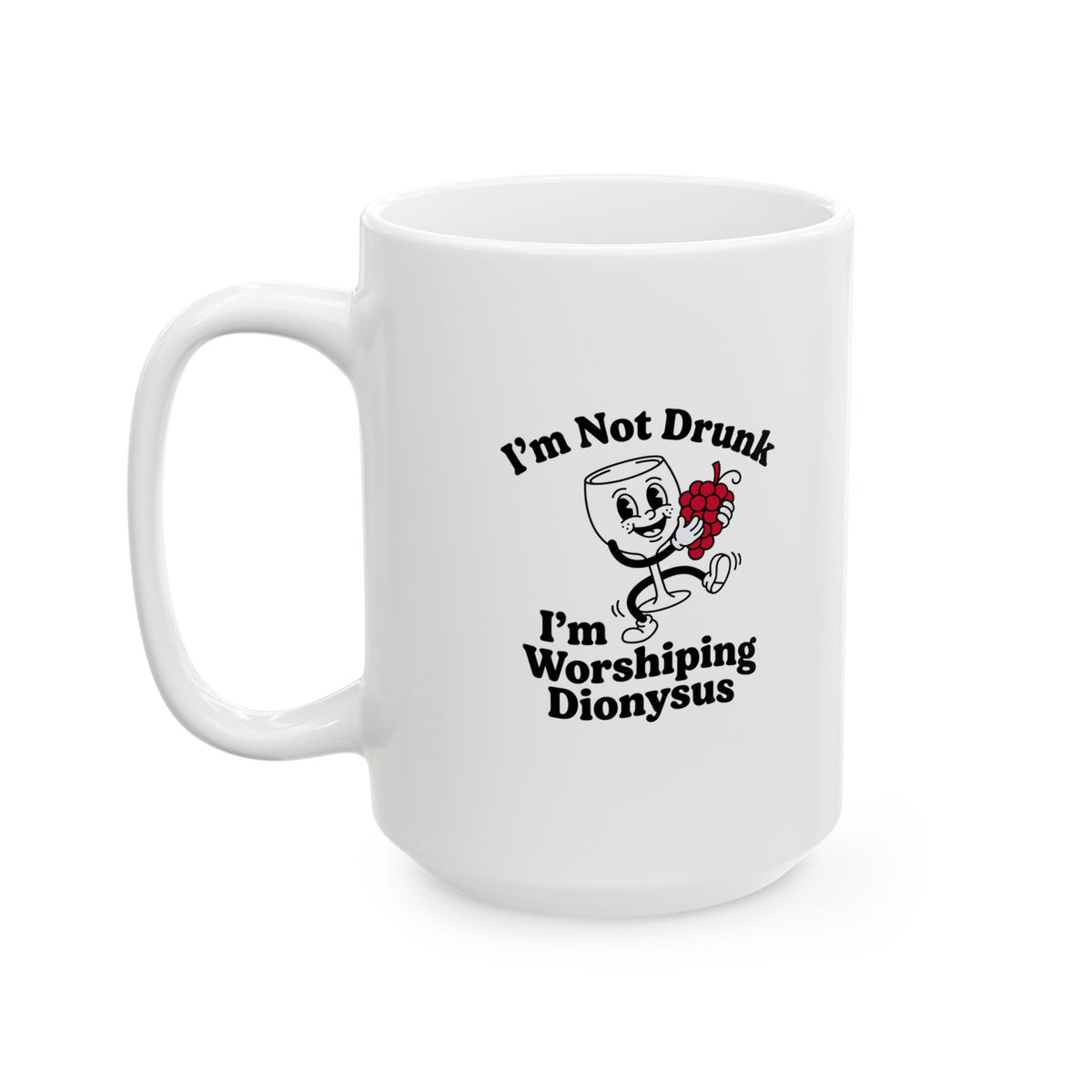 I'm Not Drunk Worshiping Dionysus Ceramic Mug, (11oz, 15oz)