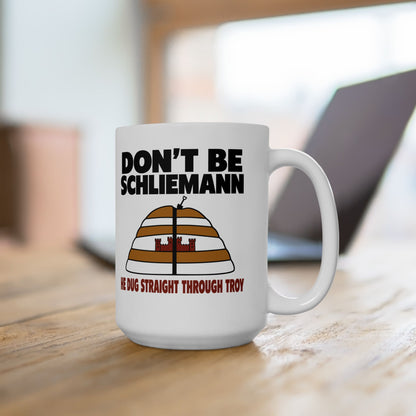Don't Be Schliemann Ceramic Mug, (11oz, 15oz)