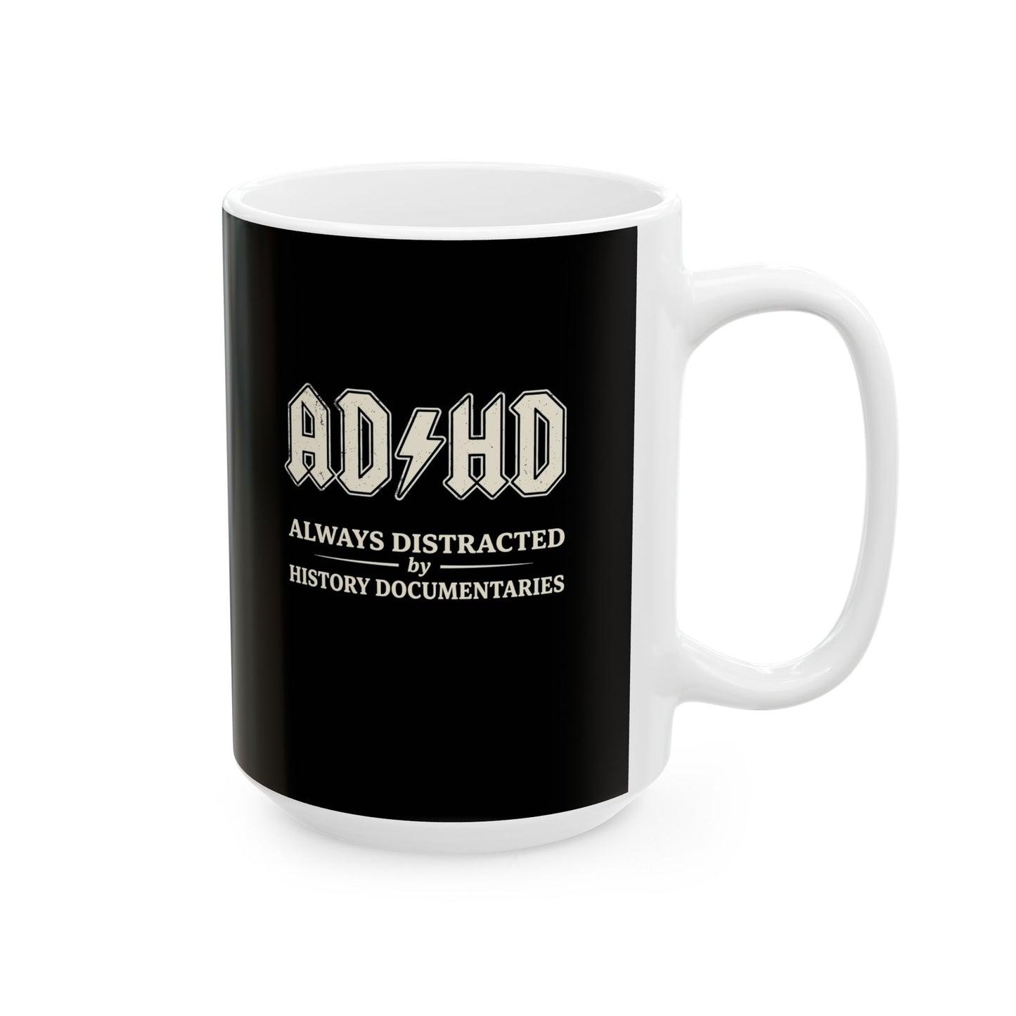 ADHD Always Distracted By History Documentaries Ceramic Mug, (11oz, 15oz)