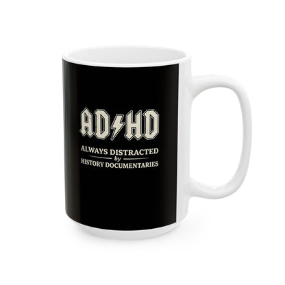 ADHD Always Distracted By History Documentaries Ceramic Mug, (11oz, 15oz)