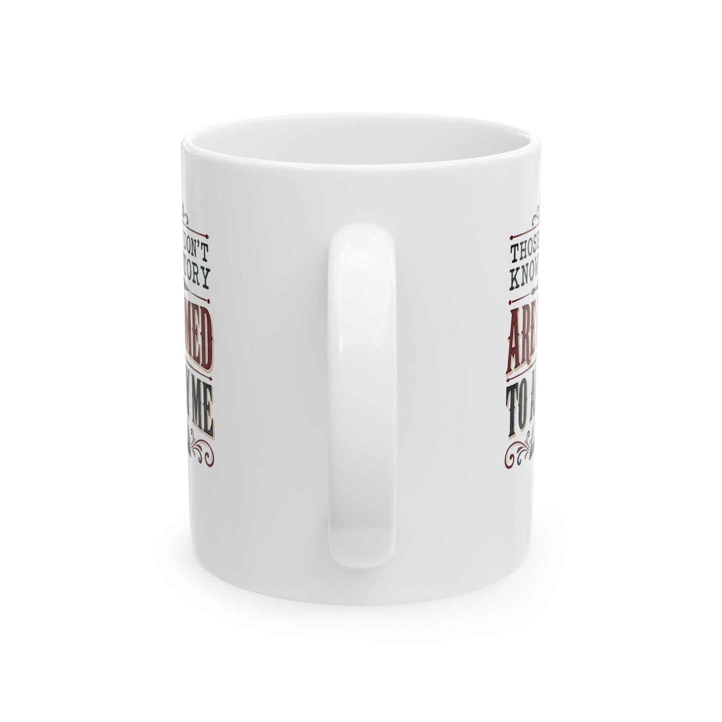 Those Who Don't Know History Annoy Me Ceramic Mug, (11oz, 15oz)