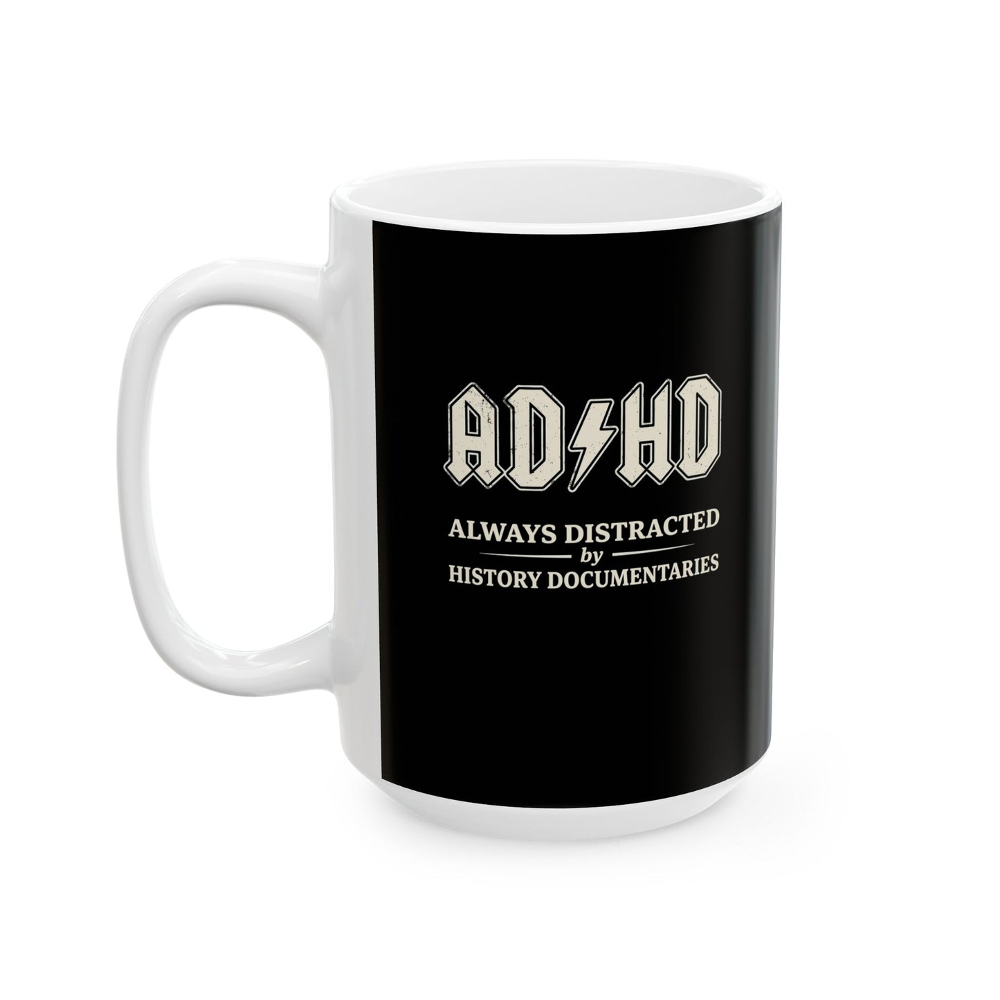 ADHD Always Distracted By History Documentaries Ceramic Mug, (11oz, 15oz)
