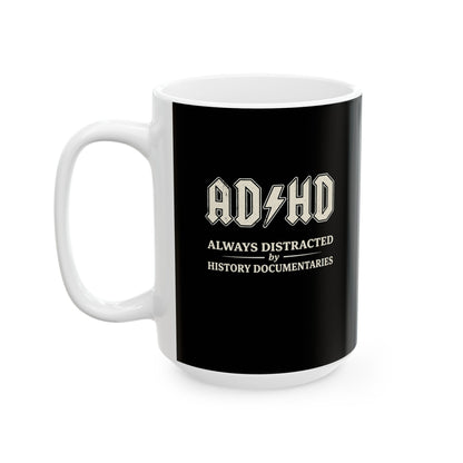 ADHD Always Distracted By History Documentaries Ceramic Mug, (11oz, 15oz)