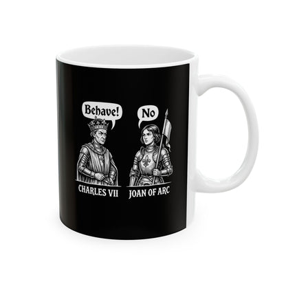 Joan of Arc Behave Ceramic Mug, (11oz, 15oz)