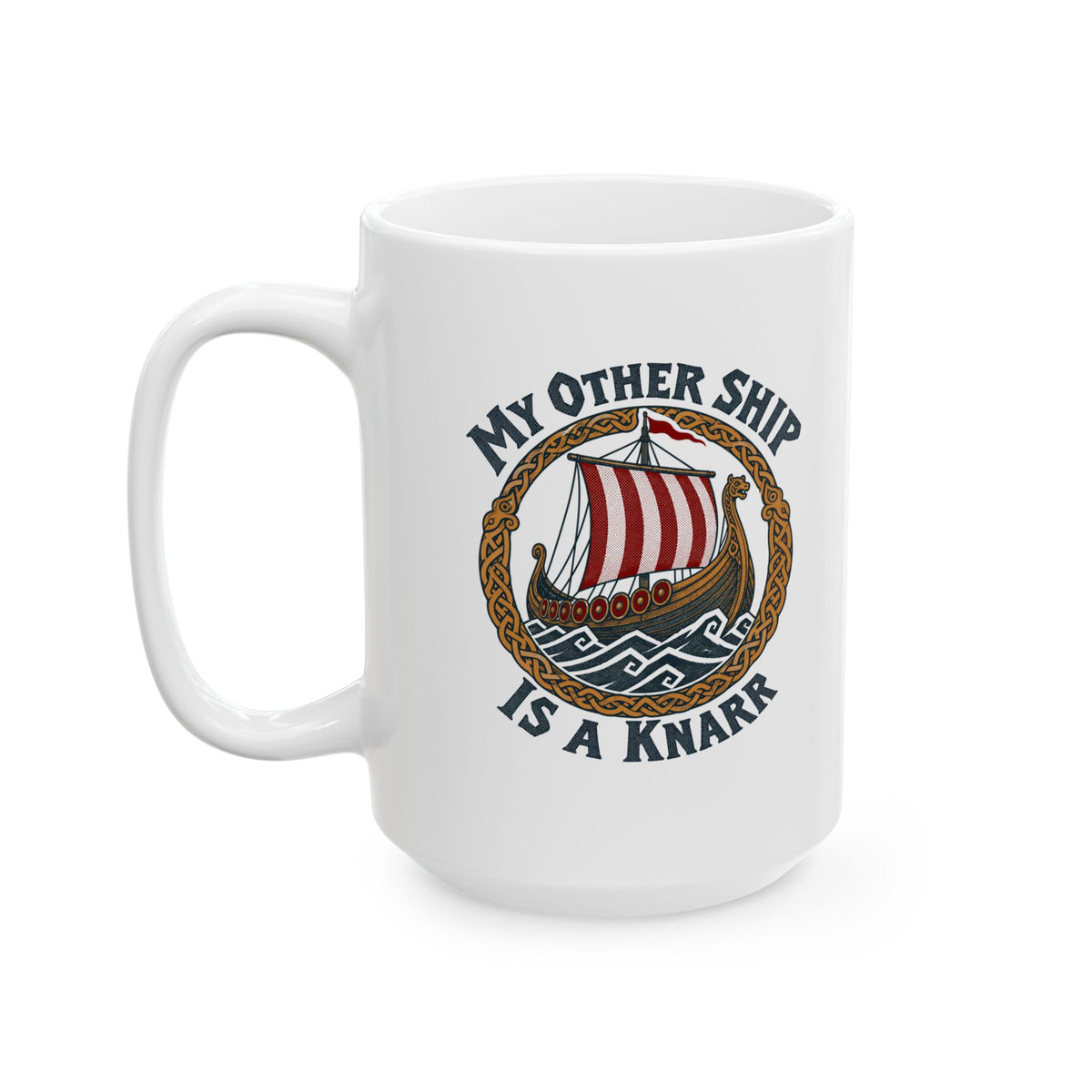 My Other Ship Is a Knarr Ceramic Mug, (11oz, 15oz)