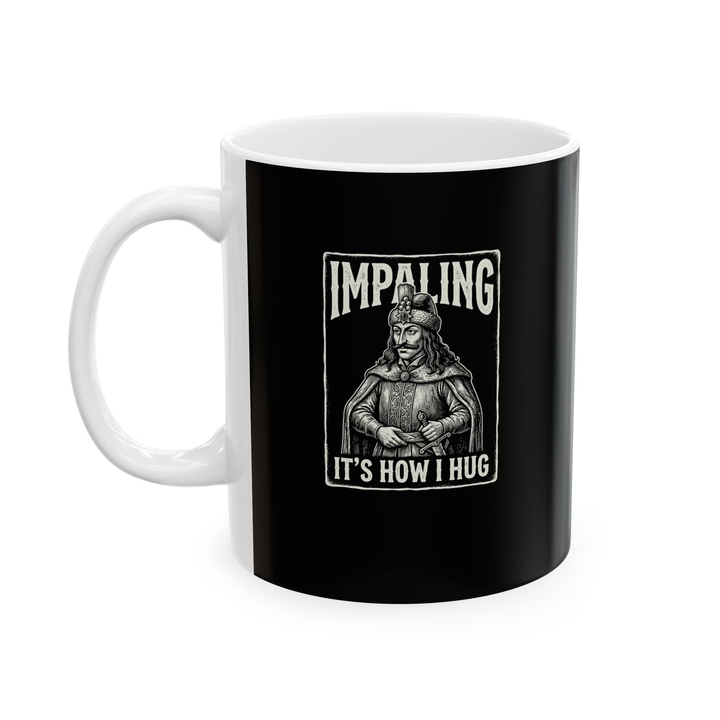 Vlad Tepes Impaling is How I Hug Ceramic Mug, (11oz, 15oz)