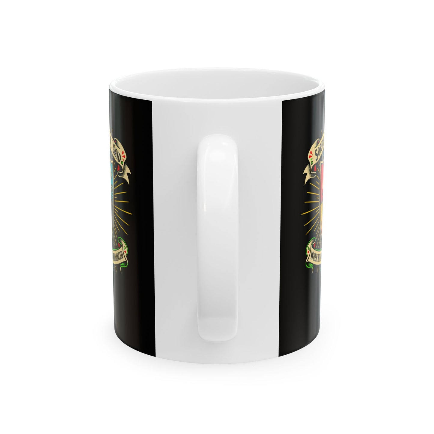Sorry for What I Said Humors Ceramic Mug, (11oz, 15oz)