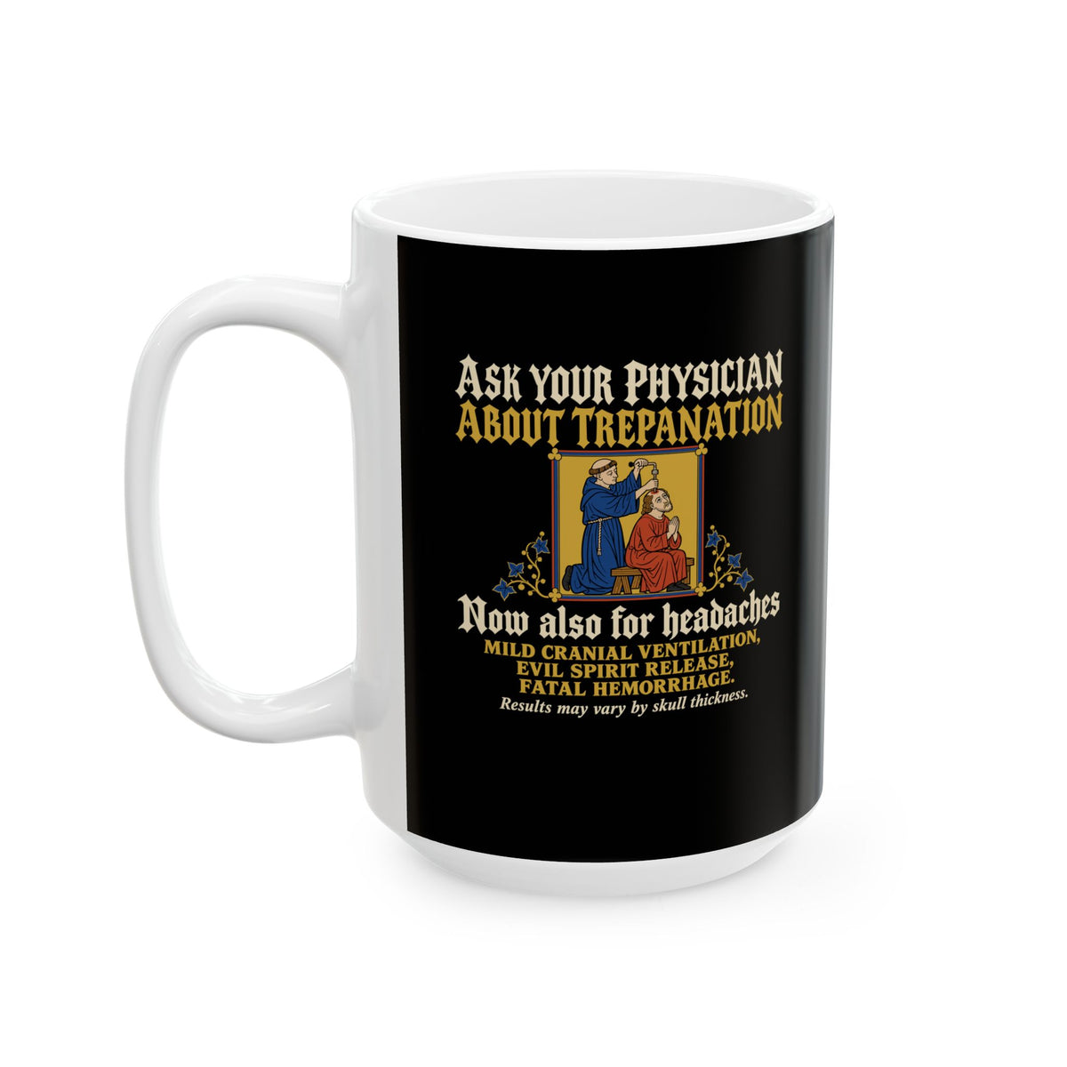 Ask Your Physician About Trepanation Ceramic Mug, (11oz, 15oz)