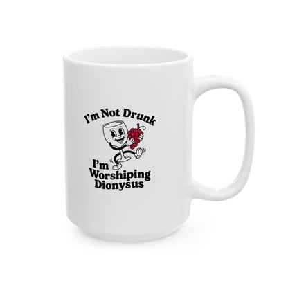 I'm Not Drunk Worshiping Dionysus Ceramic Mug, (11oz, 15oz)
