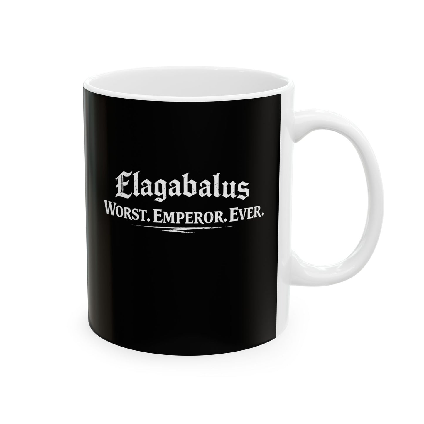 Elagabalus Worst Emperor Ever Ceramic Mug, (11oz, 15oz)