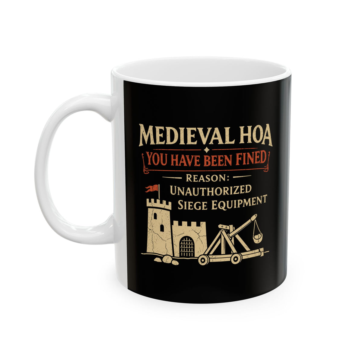 Medieval HOA Siege Engine Violation Ceramic Mug, (11oz, 15oz)