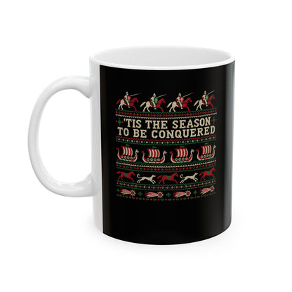 'Tis the Season to Be Conquered Ceramic Mug, (11oz, 15oz)