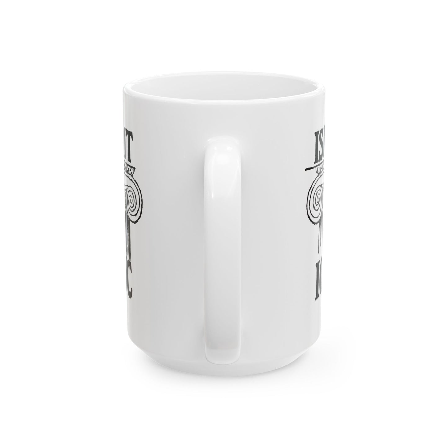 Isn't It Ionic Ceramic Mug, (11oz, 15oz)
