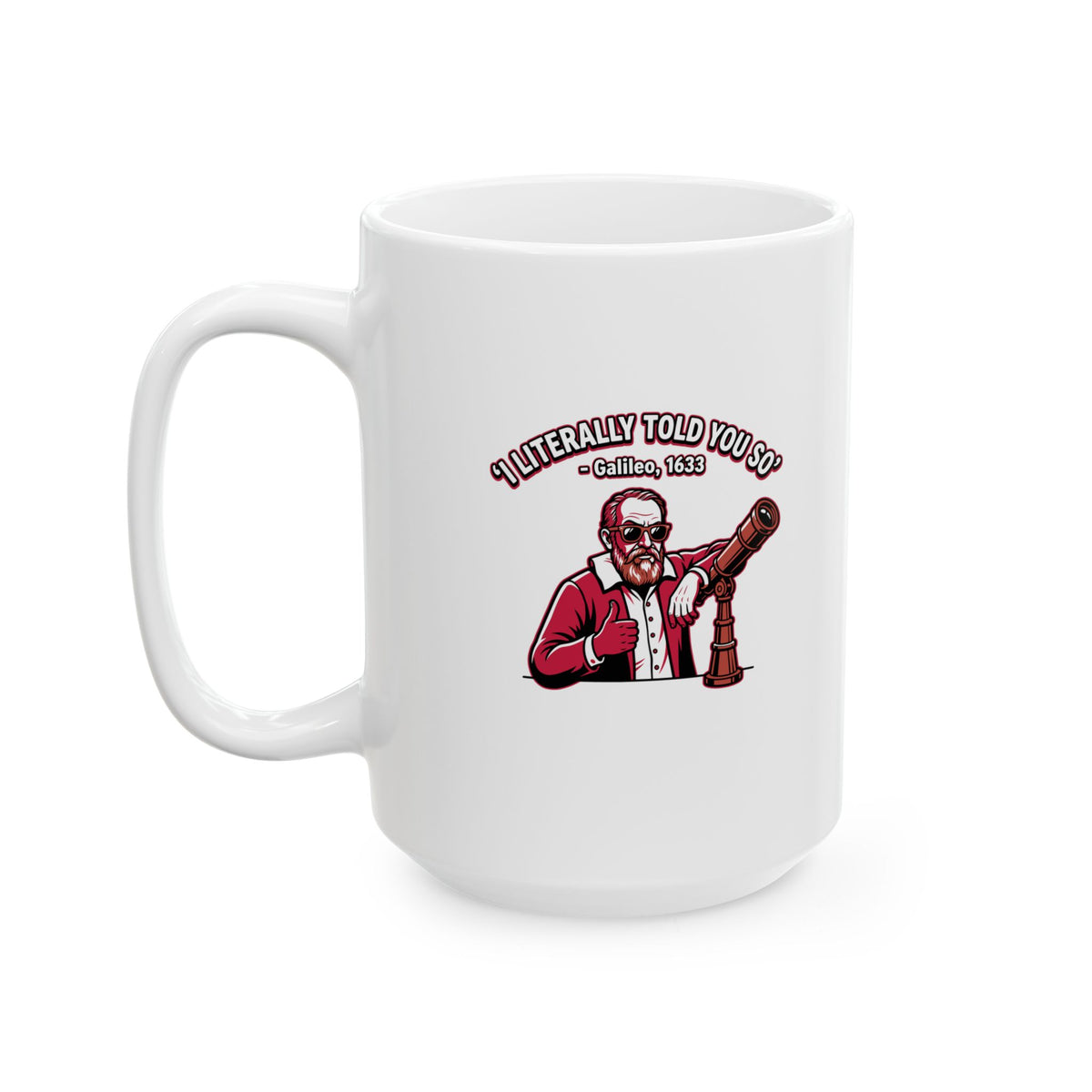 Galileo Told You So Ceramic Mug, (11oz, 15oz)