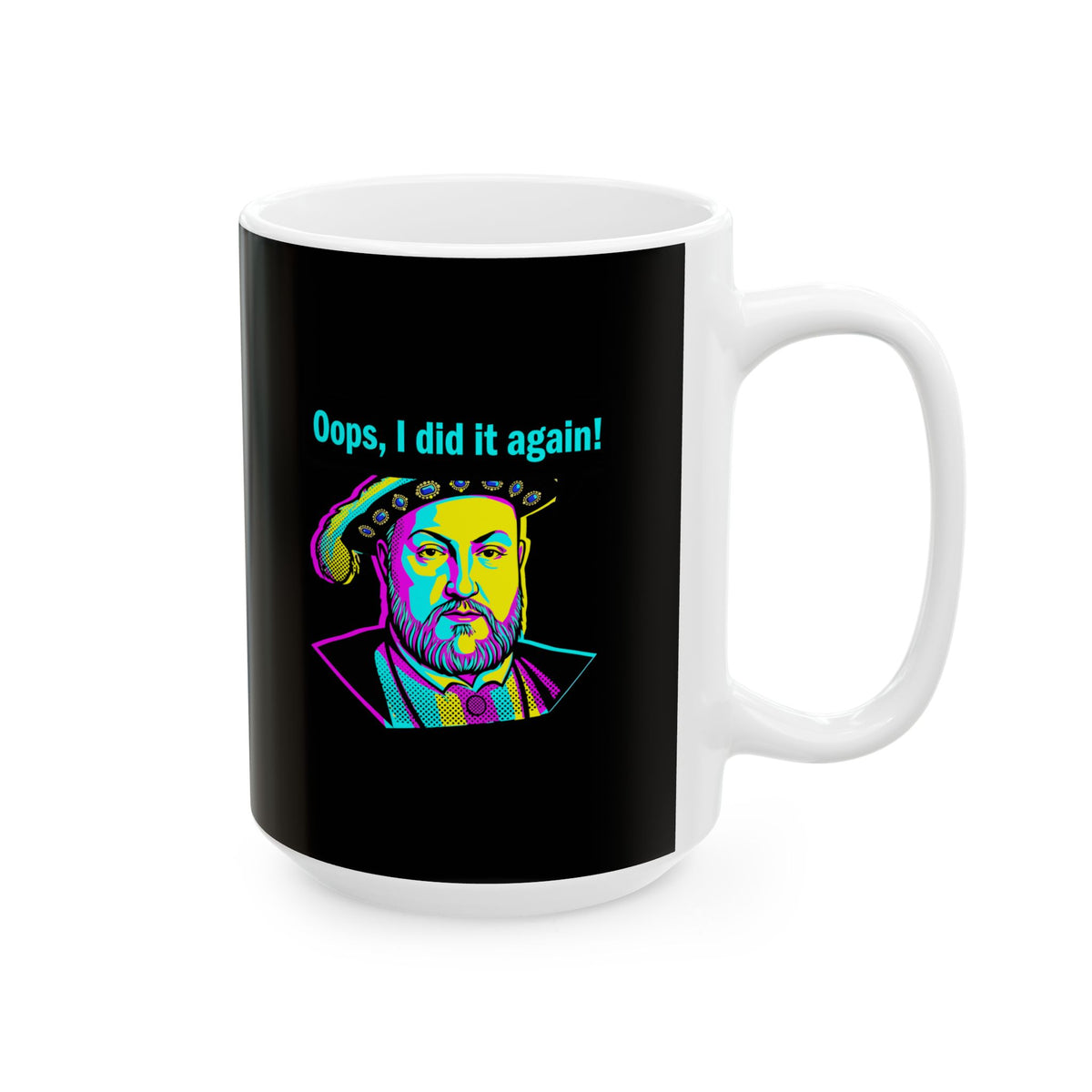 Henry VIII Oops I Did It Again Ceramic Mug, (11oz, 15oz)