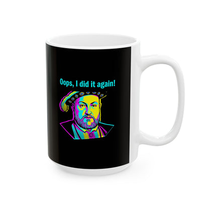 Henry VIII Oops I Did It Again Ceramic Mug, (11oz, 15oz)