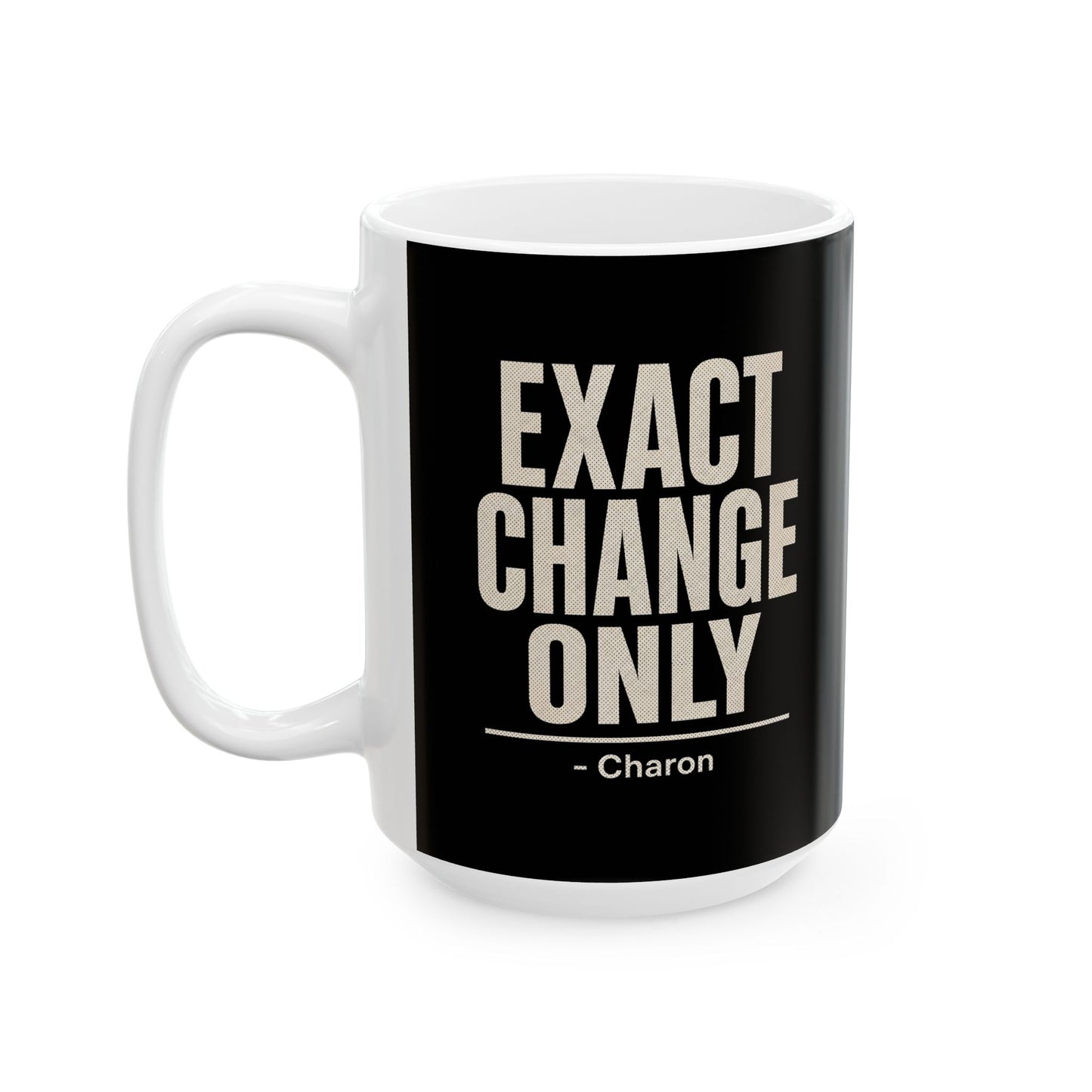 Exact Change Only Charon Ferryman Ceramic Mug, (11oz, 15oz)