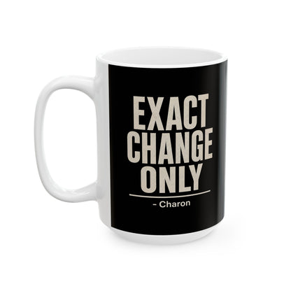 Exact Change Only Charon Ferryman Ceramic Mug, (11oz, 15oz)