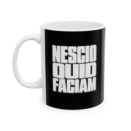 NESCIO QUID FACIAM Ceramic Mug, (11oz, 15oz)