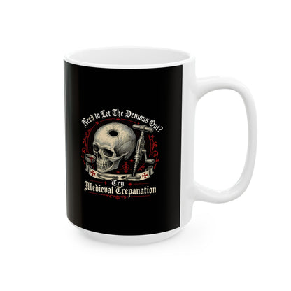 Try Medieval Trepanation Let Demons Out Ceramic Mug, (11oz, 15oz)