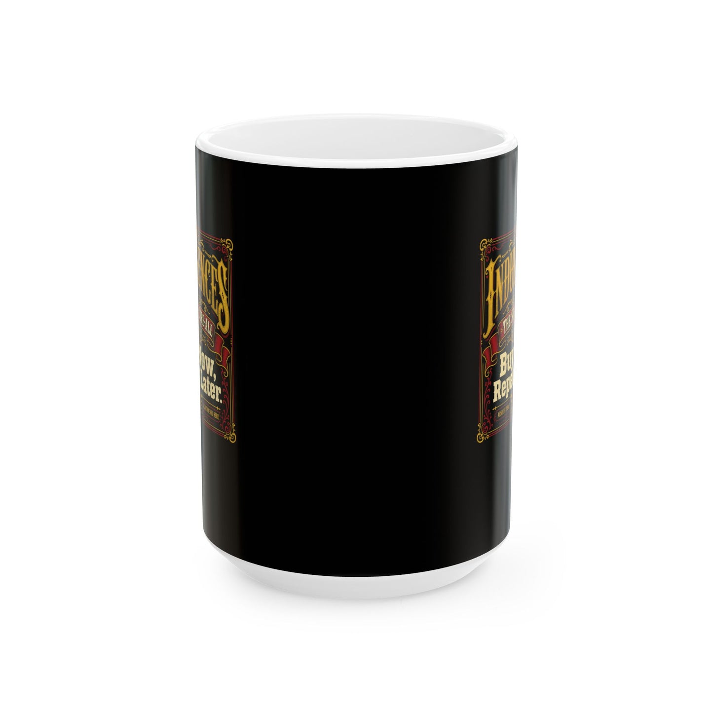 Indulgences Buy Now Repent Later Ceramic Mug, (11oz, 15oz)