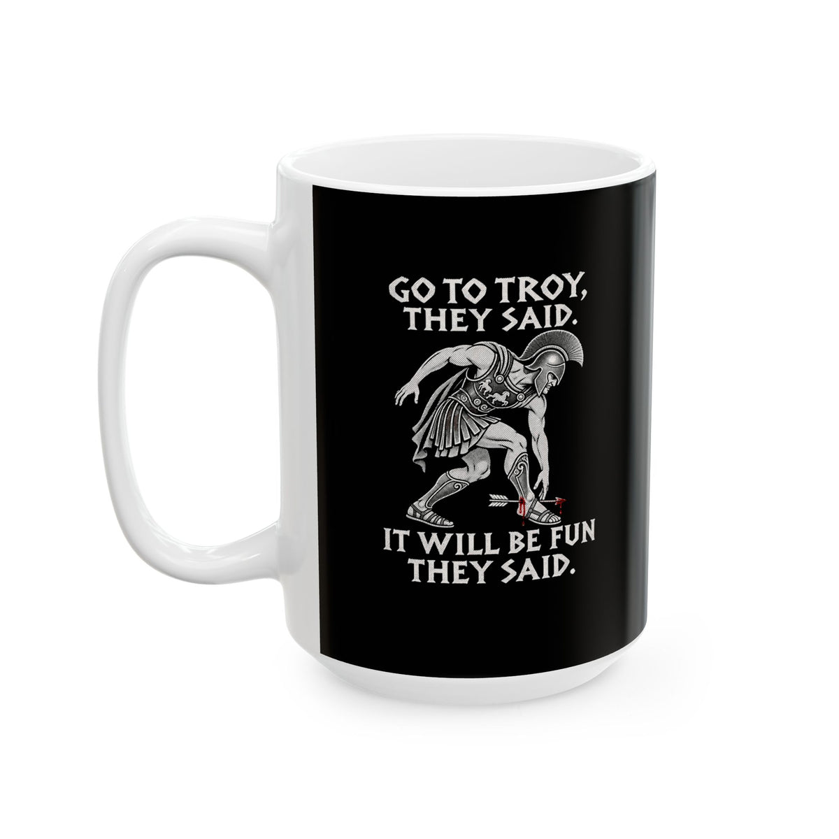 Go to Troy They Said Achilles Ceramic Mug, (11oz, 15oz)