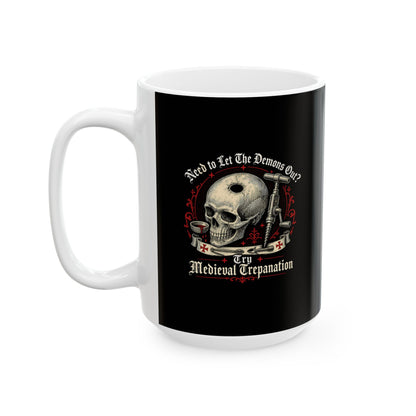 Try Medieval Trepanation Let Demons Out Ceramic Mug, (11oz, 15oz)