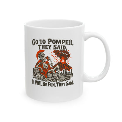 Go to Pompeii They Said Ceramic Mug, (11oz, 15oz)