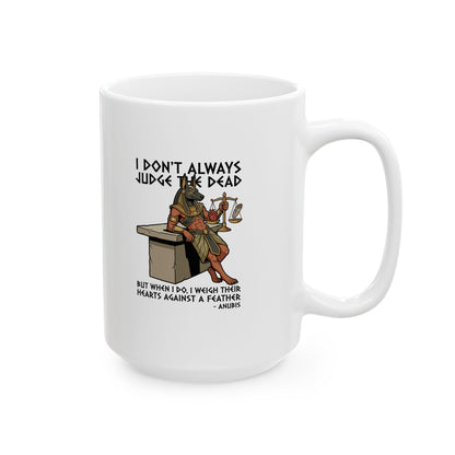 Anubis Don't Always Judge Dead Weigh Heart Ceramic Mug, (11oz, 15oz)