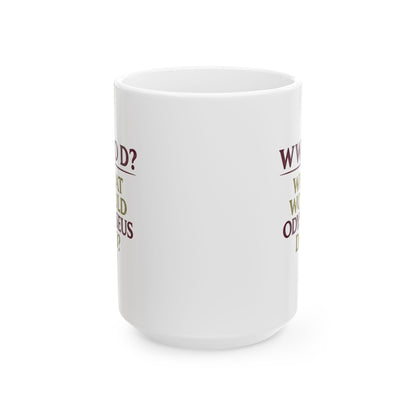 What Would Odysseus Do? Ceramic Mug, (11oz, 15oz)