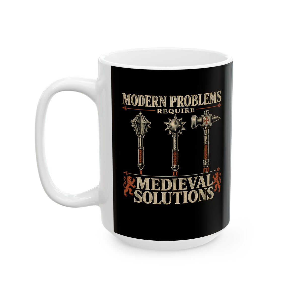 Modern Problems Medieval Solutions Maces Ceramic Mug, (11oz, 15oz)