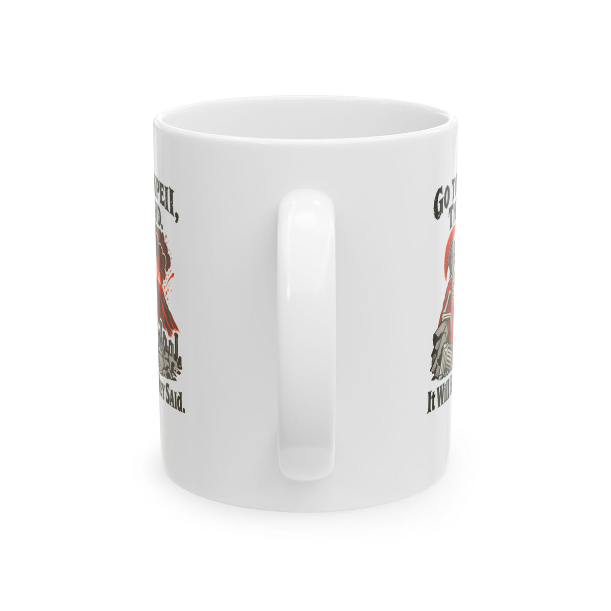 Go to Pompeii They Said Ceramic Mug, (11oz, 15oz)