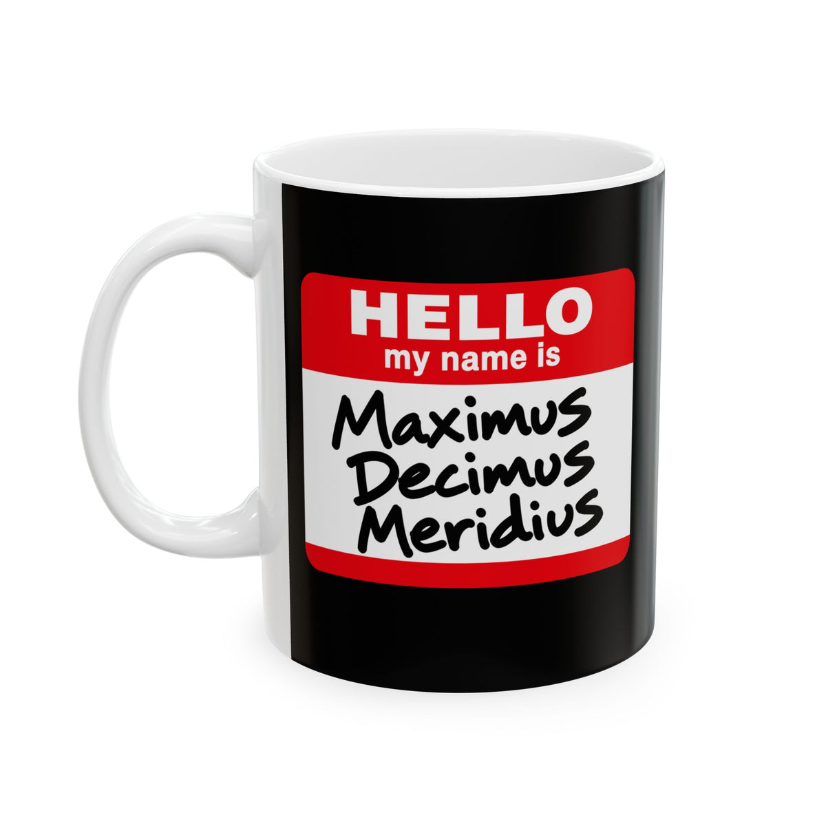 Hello, My Name Is Maximus Decimus Meridius Ceramic Mug, (11oz, 15oz)