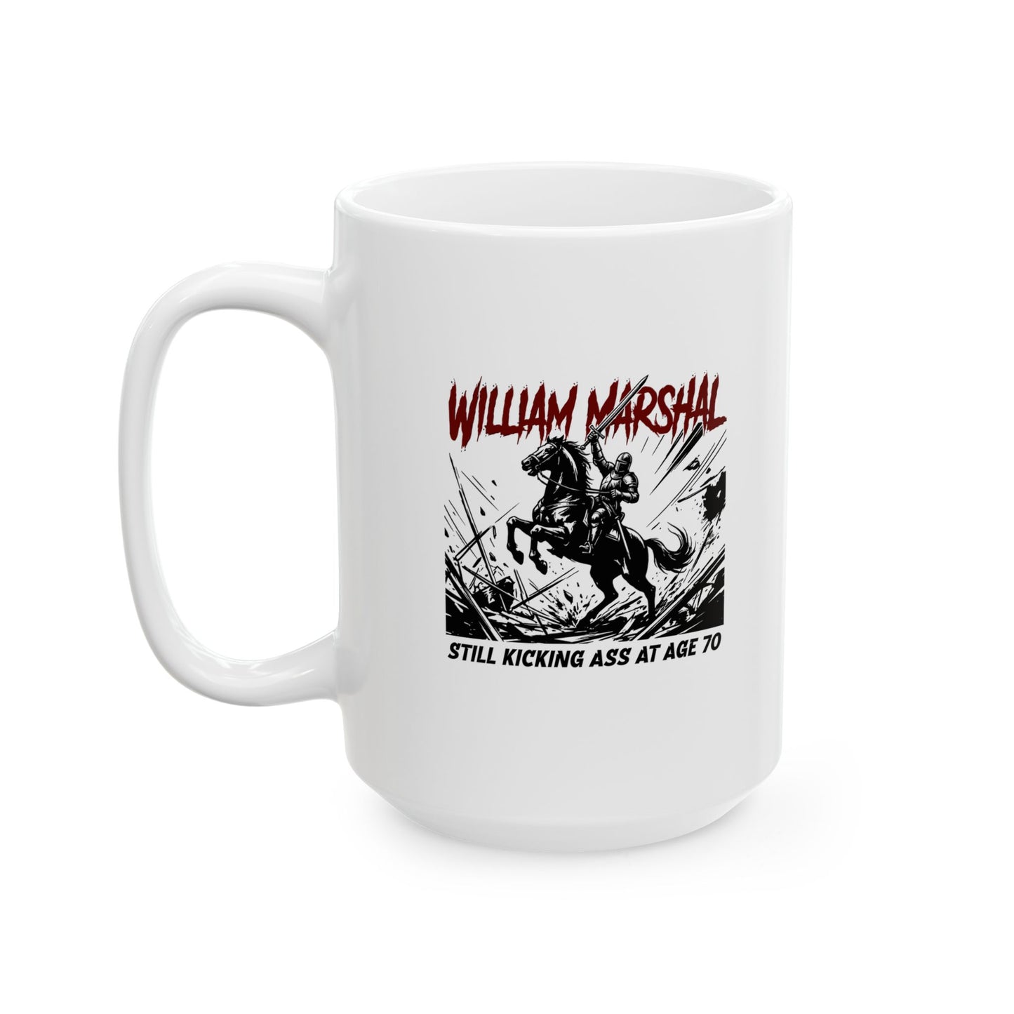William Marshal Kicking Ass Age 70 Ceramic Mug, (11oz, 15oz)