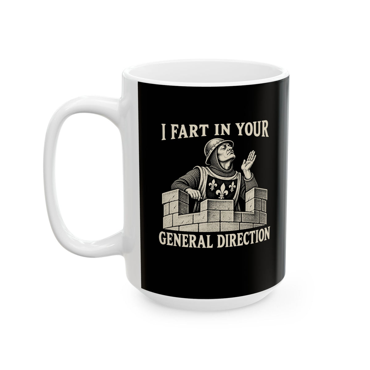 I Fart in Your General Direction  Ceramic Mug, (11oz, 15oz)