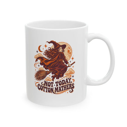 Salem Witch Not Today Cotton Mathers Ceramic Mug, (11oz, 15oz)