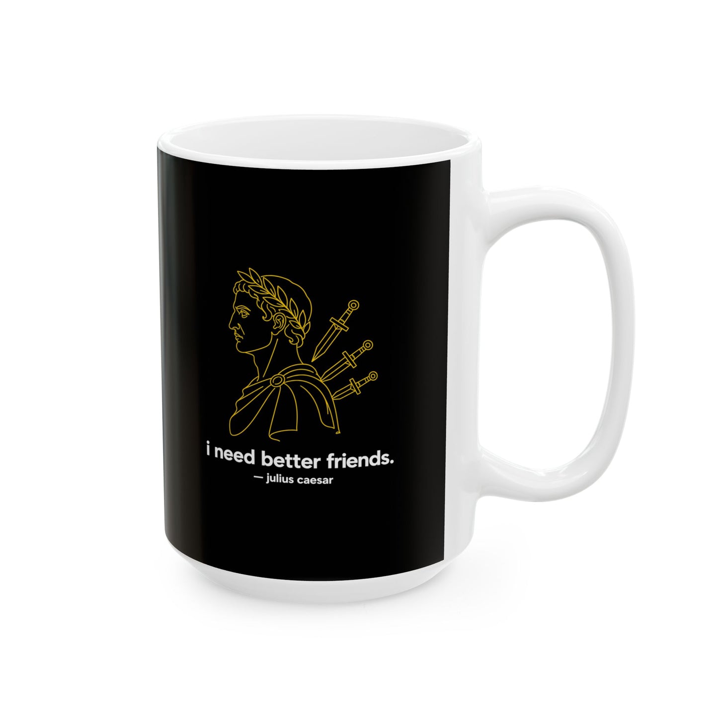 I Need Better Friends Julius Caesar Line Art Ceramic Mug, (11oz, 15oz)