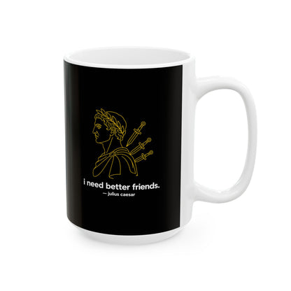 I Need Better Friends Julius Caesar Line Art Ceramic Mug, (11oz, 15oz)