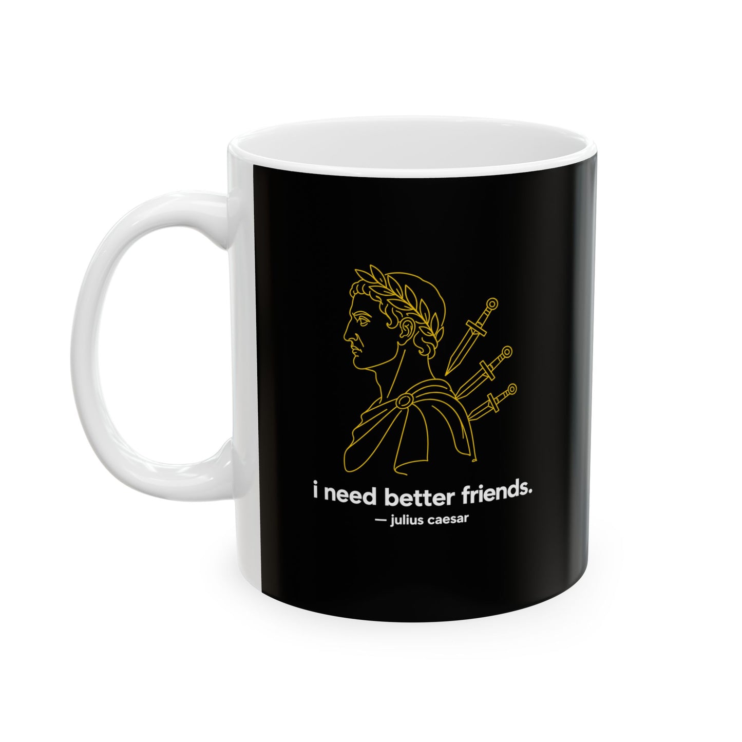 I Need Better Friends Julius Caesar Line Art Ceramic Mug, (11oz, 15oz)
