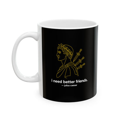 I Need Better Friends Julius Caesar Line Art Ceramic Mug, (11oz, 15oz)